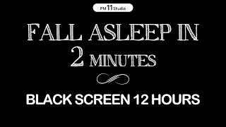 Fall asleep in 2 MINUTES  Sleep Music for Relaxing Calm Deep Sleep  Black Screen 12Hours [upl. by Adnama609]