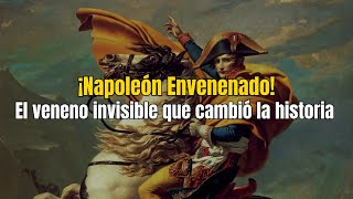 El Envenenamiento Secreto que Cambió la Historia de Napoleón [upl. by Atteinotna]