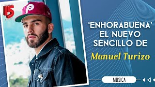 Enhorabuena el nuevo lanzamiento musical de Manuel Turizo [upl. by Fraze]