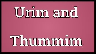 Urim and Thummim Meaning [upl. by Vivien296]