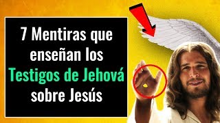 7 Mentiras Asombrosas que Los Testigos de Jehová Enseñan Sobre Jesús [upl. by Compton]