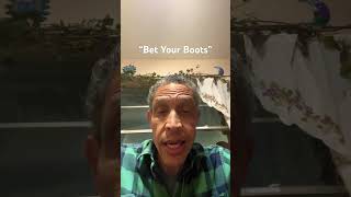 “Bet Your Boots”  Does this have anything to do with cowboy boots or betting  gambling [upl. by Anerhs]