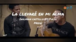 La llevaré en mi alma letra Wilfran Castillo Ft Julio Meza [upl. by Nnylyram469]