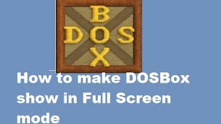 How to make DOSBox show in Full Screen mode in Windows PC [upl. by Anigar]