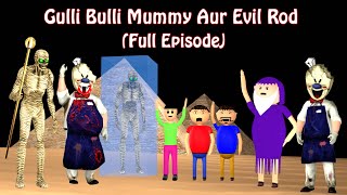 Gulli Bulli Evil Rod Aur Mummy  Full Episode  Gulli Bulli New Cartoon  Horror Story [upl. by Dearman]