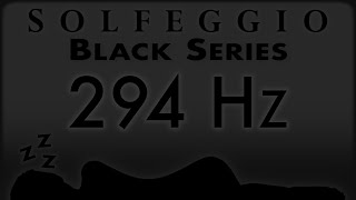 🔊💤🛌 294 hz Pure Tone ⬛️ SOLFEGGIO BLACK SERIES [upl. by Placia]