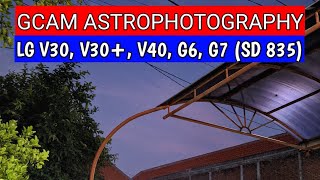 2020 Final Update  GCAM 72 Astrophotography LG V30 V30 V40 G6 G7  GCAM Snapdragon 845 [upl. by Corly]