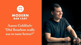 Aaron Goldfarb quotDid Bourbon Really Use to Taste Betterquot  The Modern Bar Cart Podcast  Dusty Booze [upl. by Nyladnor620]