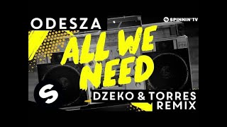 ODESZA  All We Need Dzeko amp Torres Remix OUT NOW [upl. by Stelu418]