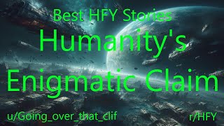 Best HFY SciFi Stories Humanitys Enigmatic Claim [upl. by Farah]