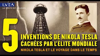 ★ 5 inventions de Nikola Tesla cachées par lélite Mondiale‎  Tesla et le Voyage dans le Temps‎ [upl. by Dich]