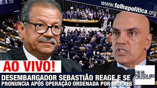 AO VIVO DESEMBARGADOR SEBASTIÃO COELHO REAGE E SE PRONUNCIA APÓS OPERAÇÃO ORDENADA POR MORAES DO [upl. by Pallaten]