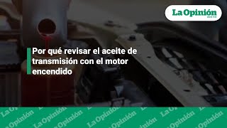 ¿El aceite de transmisión se debe revisar con el motor encendido  La Opinión [upl. by Garrot141]