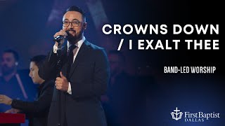 “Crowns Down  I Exalt Thee” First Dallas Worship Band  July 7 2024 [upl. by Hampton]