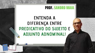 Dica 237  ENTENDA A DIFERENÇA ENTRE PREDICATIVO DO SUJEITO E ADJUNTO ADNOMINAL  Sandro Maia [upl. by Streetman]