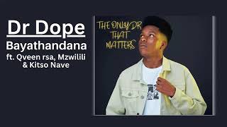 Dr Dope  Bayathandana ft Qveen rsa Mzwilili amp Kitso [upl. by Casavant]