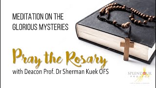 THE GLORIOUS MYSTERIES  PRAY THE ROSARY WITH DEACON SHERMAN KUEK OFS [upl. by Ynohtnaleahcim]