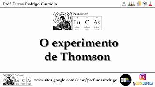 Experimento e o Modelo de Thomson [upl. by Backler405]