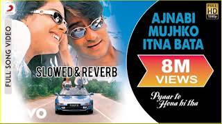 Ajnabi mujhko Itna bata  slowed amp reverb song slowed slowedandreverb reverb Pyar to hona hi tha [upl. by Yehtomit]