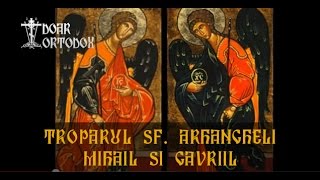 Troparul Sfinţilor Arhangheli Mihail şi Gavriil 8 noiembrie [upl. by Oinigih]