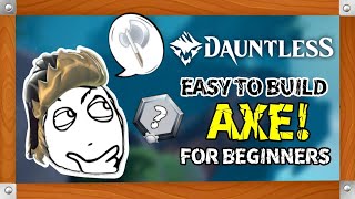 DAUNTLESS EASY TO BUILD AXE FOR BEGINNERS  AXE GAMEPLAY AND BUILD  DAUNTLESS 2024 [upl. by Ellerrad607]