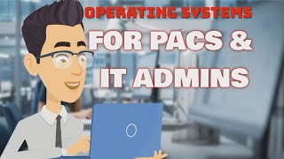 PACS Admin Training  Operating Systems Explained [upl. by Yerkovich]