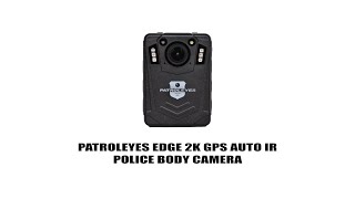 PatrolEyes EDGE 2K GPS Auto IR Police Body Camera [upl. by Seraphim]