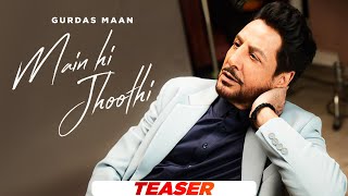 Gurdas Maan  Main Hi Jhoothi  Jatinder Shah  Official Teaser  Latest Punjabi Songs 2024 [upl. by Weed]