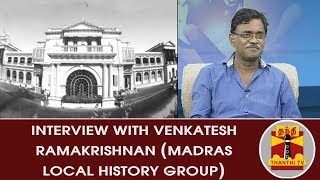 Interview With Venkatesh Ramakrishnan MADRAS LOCAL HISTORY Group  Inaiya Thalaimurai [upl. by Marb902]