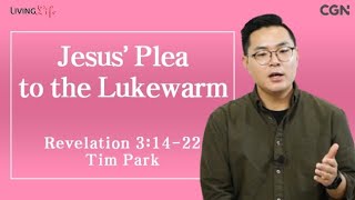 Jesus Plea to the Lukewarm Revelation 31422 Living Life 11252024 Daily Devotional Bible Study [upl. by Slein]