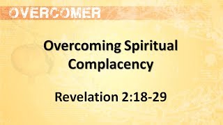 Overcomers  Overcoming Spiritual Complacency [upl. by Anit]