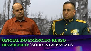 Brasileiro oficial do Exército russo sobrevive a vários ataques no conflito no Leste Europeu [upl. by Artap615]