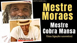 Mestre Moares e Mestre Cobra Mansa Uma ligação Ancestral [upl. by Garrot]