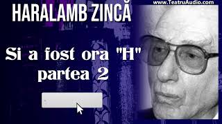 Si a fost ora quotHquot  Partea 2  Haralamb Zinca [upl. by Ahsercul]