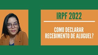 IRPF 2022  Como declarar recebimento de aluguel [upl. by Petula904]