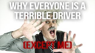 Why Everyone Is a Terrible Driver Except Me [upl. by Indyc]