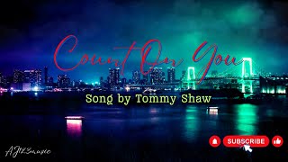 Count On You  Tommy Shaw Lyrics [upl. by Saylor]