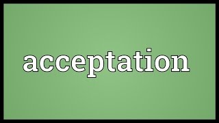 Acceptation Meaning [upl. by Reider]