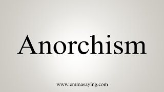 How To Say Anorchism [upl. by Arabela838]