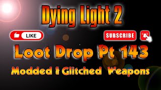 Dying Light 2 Modded Weapons Drop Pt 143 [upl. by Yraek]