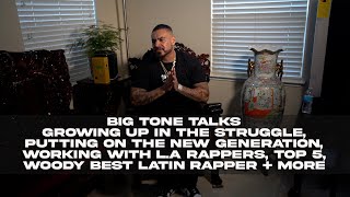 Big Tone Talks The Struggle The New Gen LA Rappers Top 5 Latinos Woodie Best Latin Rapper more [upl. by Doownyl]