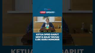 Diduga Ejek Guru Honorer Ketua DPRD Garut Fraksi Golkar Minta Maaf Tak Bermaksud Semua Anak Saya [upl. by Belayneh]