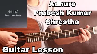 Adhuro  Prabesh Kumar Shrestha  Guitar Lesson [upl. by Leahplar6]