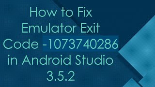 How to Fix Emulator Exit Code 1073740286 in Android Studio 352 [upl. by Fante]