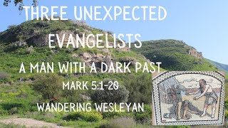 Three Unexpected Evangelists A man with a dark past Mark 5120 [upl. by Madlin736]