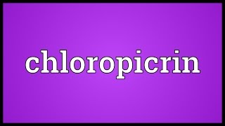 Chloropicrin Meaning [upl. by Lucinda226]