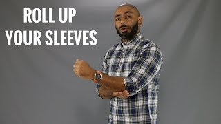 How To Roll Up Your Shirt Sleeves 3 Ways 3 Ways To Roll Up Your Sleeves [upl. by Neleb365]