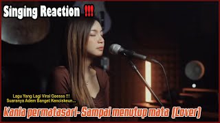 Singing Reaction To Kania permatasari Vocalnya Adem Banget Gaess  Sampai menutup mata cover [upl. by Zebapda436]