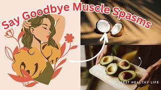 SAY GOODBYE TO MUSCLE SPASMS 5 Foods For Natural Relief [upl. by Sukhum]