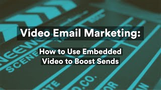 Video Email Marketing How to Use Embedded Video to Boost Sends [upl. by Noivart]